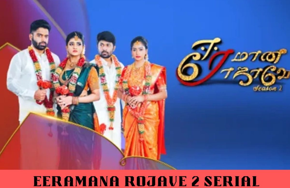 Eeramana Rojave 2 Serial (Star Vijay) Cast, Character, Timing And Promo