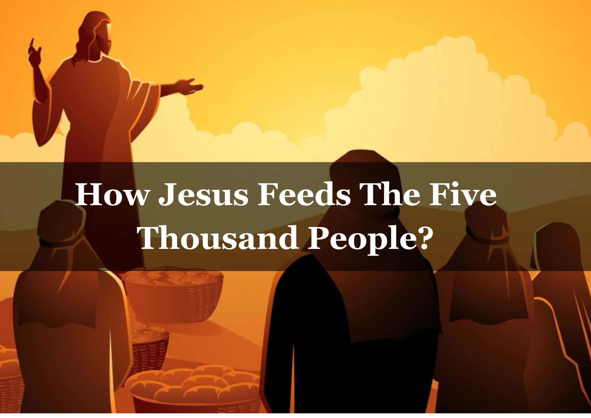  Jesus Feeds The Five Thousand People