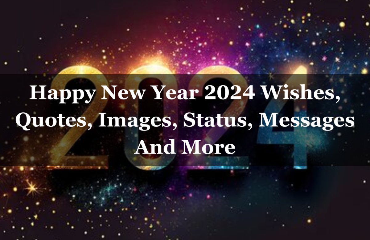 Happy New Year 2024 Wishes, Quotes, Images, Status, Messages And More