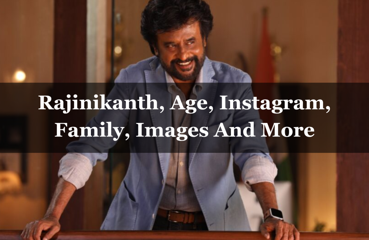 Rajinikanth, Age, Instagram, Family, Images And More