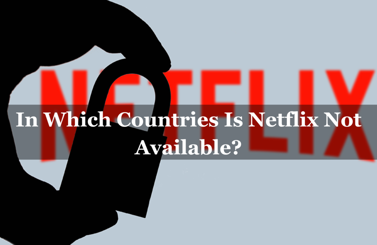 In Which Countries Is Netflix Not Available?