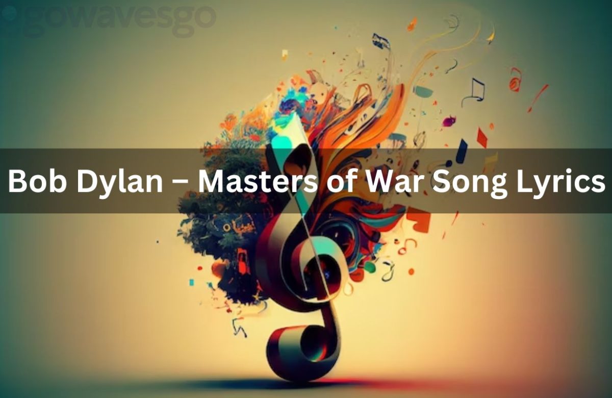 Bob Dylan – Masters of War Song Lyrics, Meaning And Video