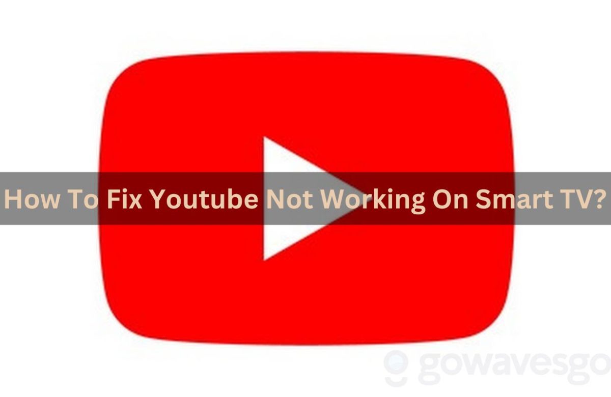 Why YouTube Not Working On My Smart TV? How To Fix YouTube Not Working On Smart TV?