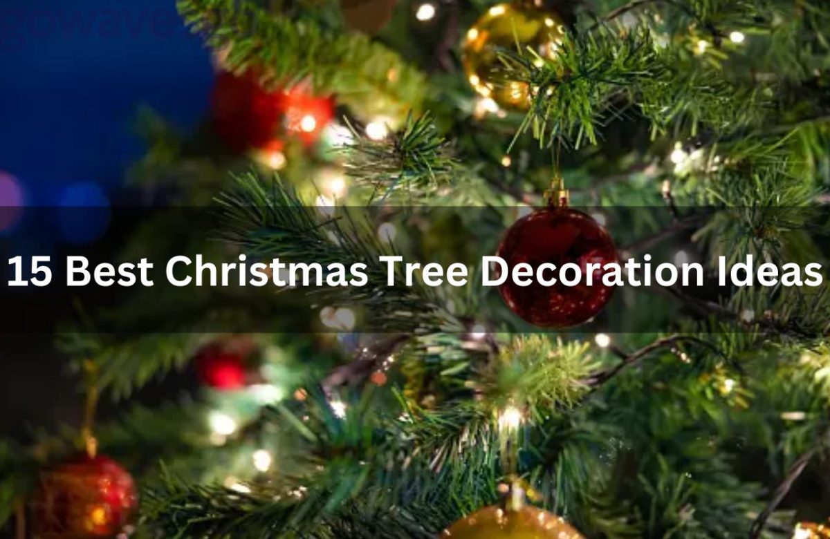 15 Best Christmas Tree Decoration Ideas, How To Decorate Christmas Tree?