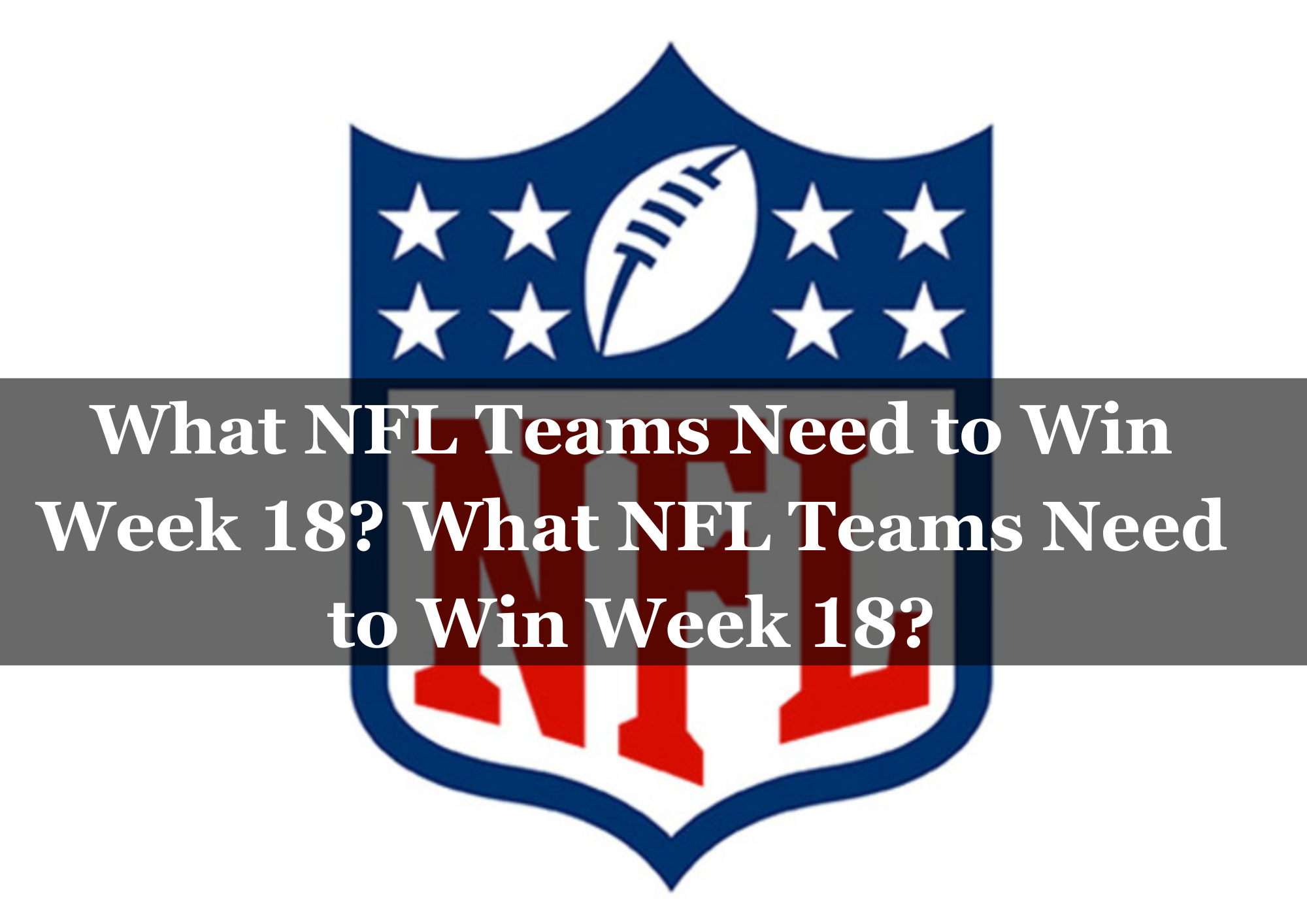  What NFL Teams Need to Win Week 18? What NFL Teams Need to Win Week 18?