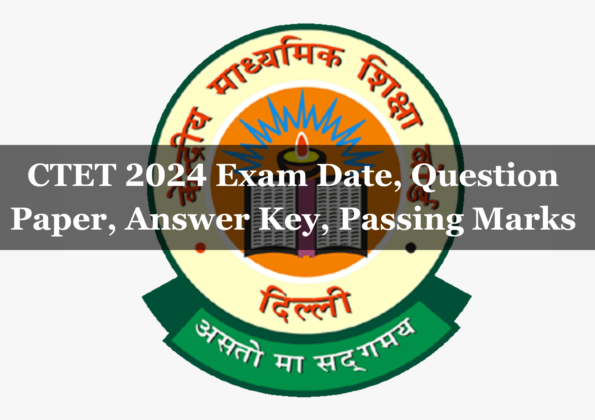  CTET 2024 Exam Date, Question Paper, Answer Key, Passing Marks