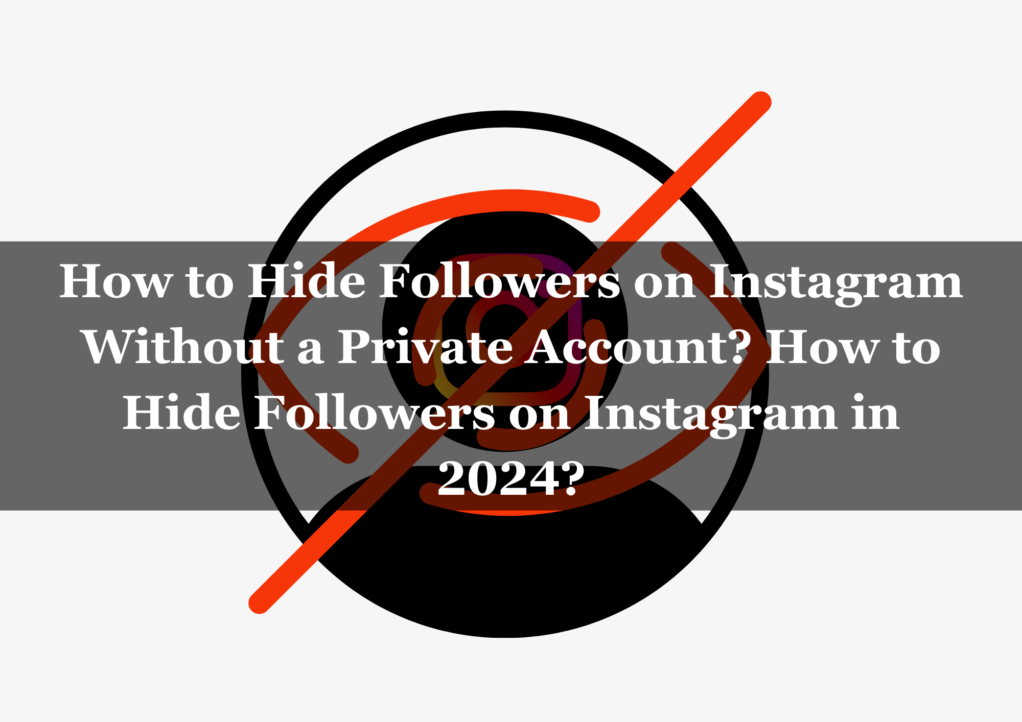  How to Hide Followers on Instagram Without a Private Account? How to Hide Followers on Instagram in 2024?