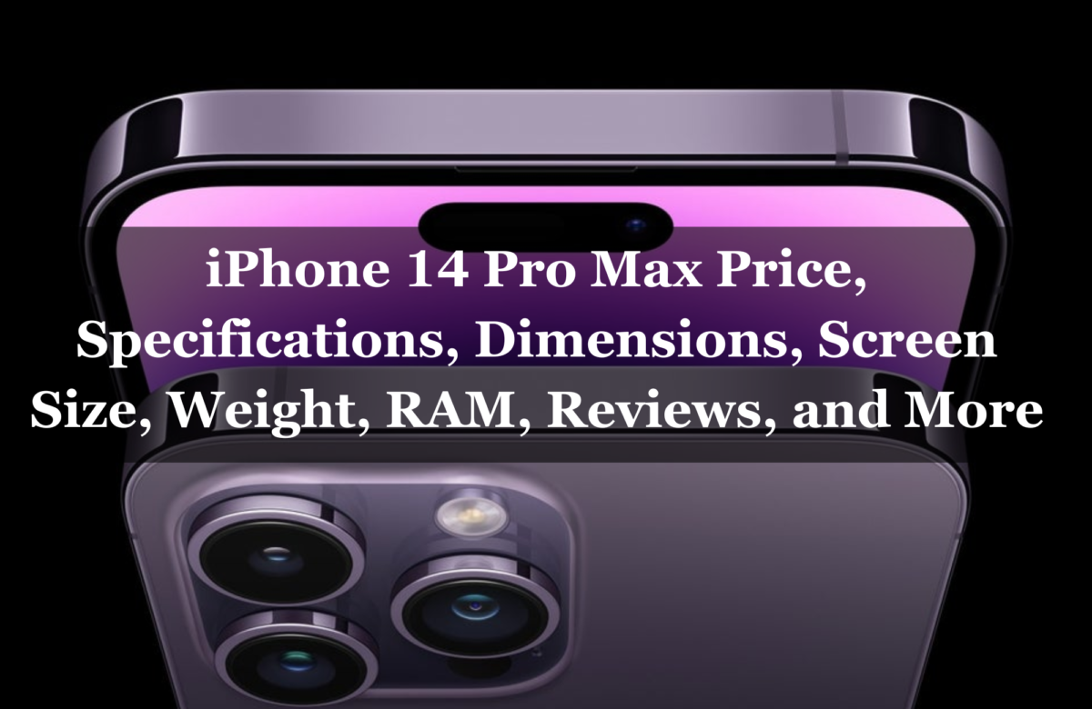 iPhone 14 Pro Max Price, Specifications, Dimensions, Screen Size, Weight, RAM, Reviews, and More