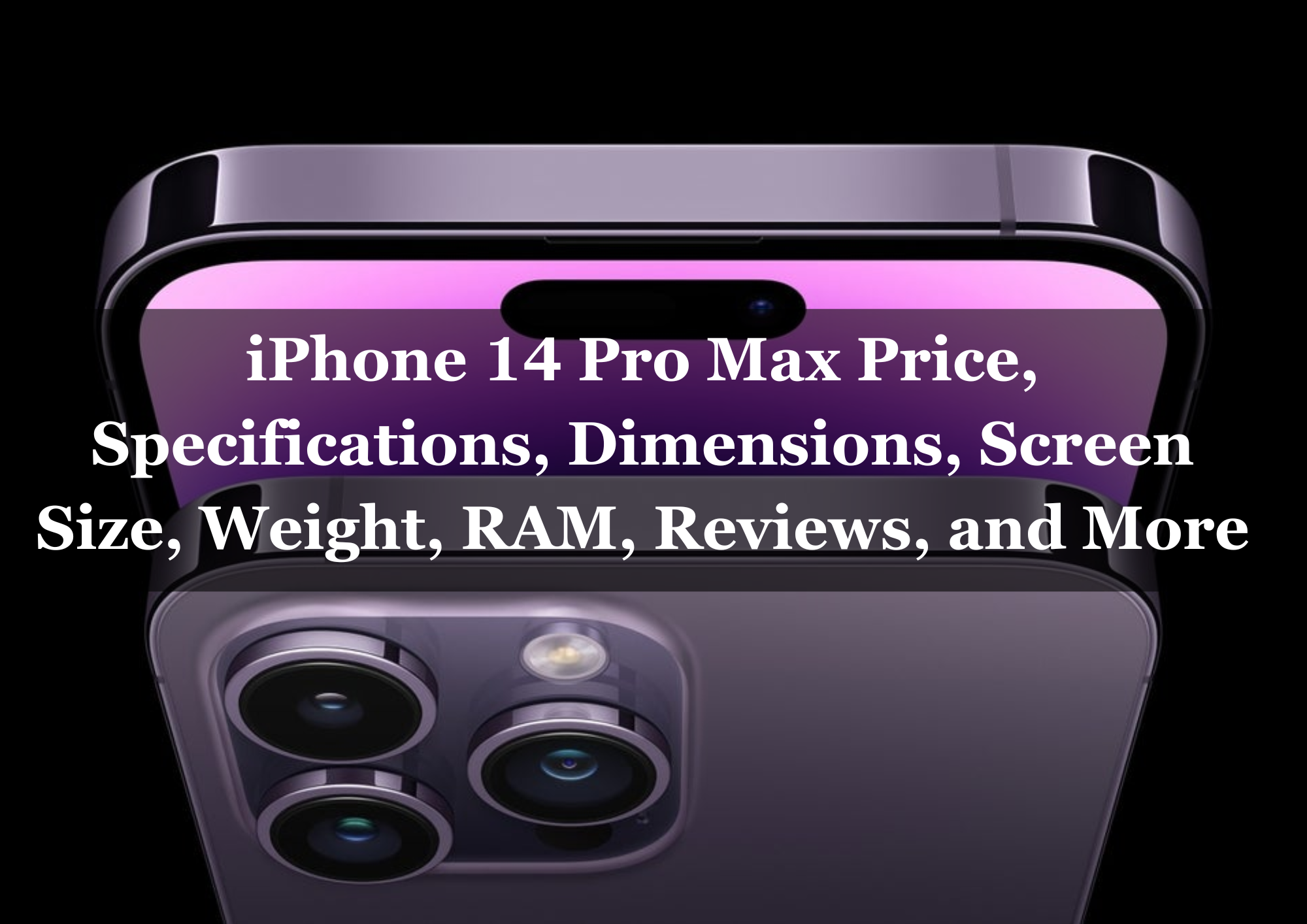  iPhone 14 Pro Max Price, Specifications, Dimensions, Screen Size, Weight, RAM, Reviews, and More