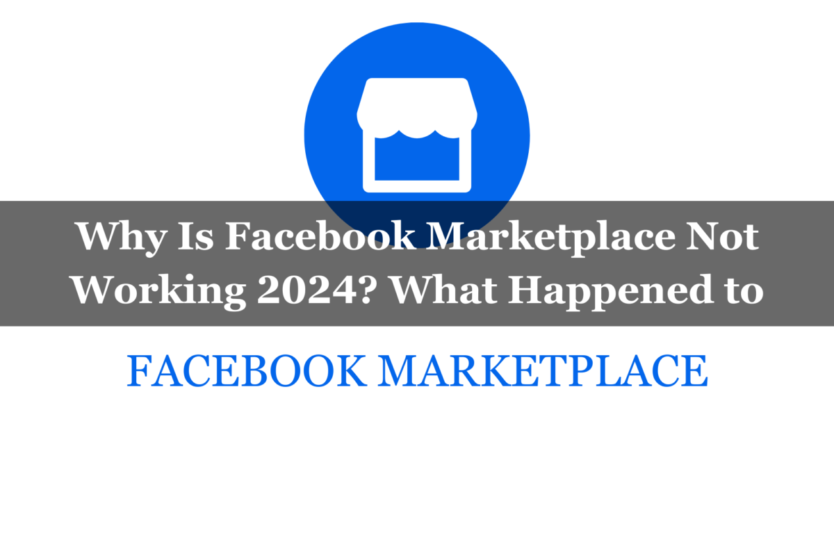 Why Is Facebook Marketplace Not Working 2024? What Happened to Facebook Marketplace 2024?