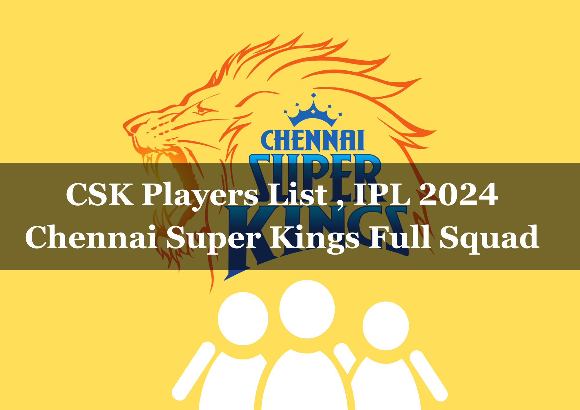  CSK Players List 2024, IPL 2024 CSK Chennai Super Kings Full Squad