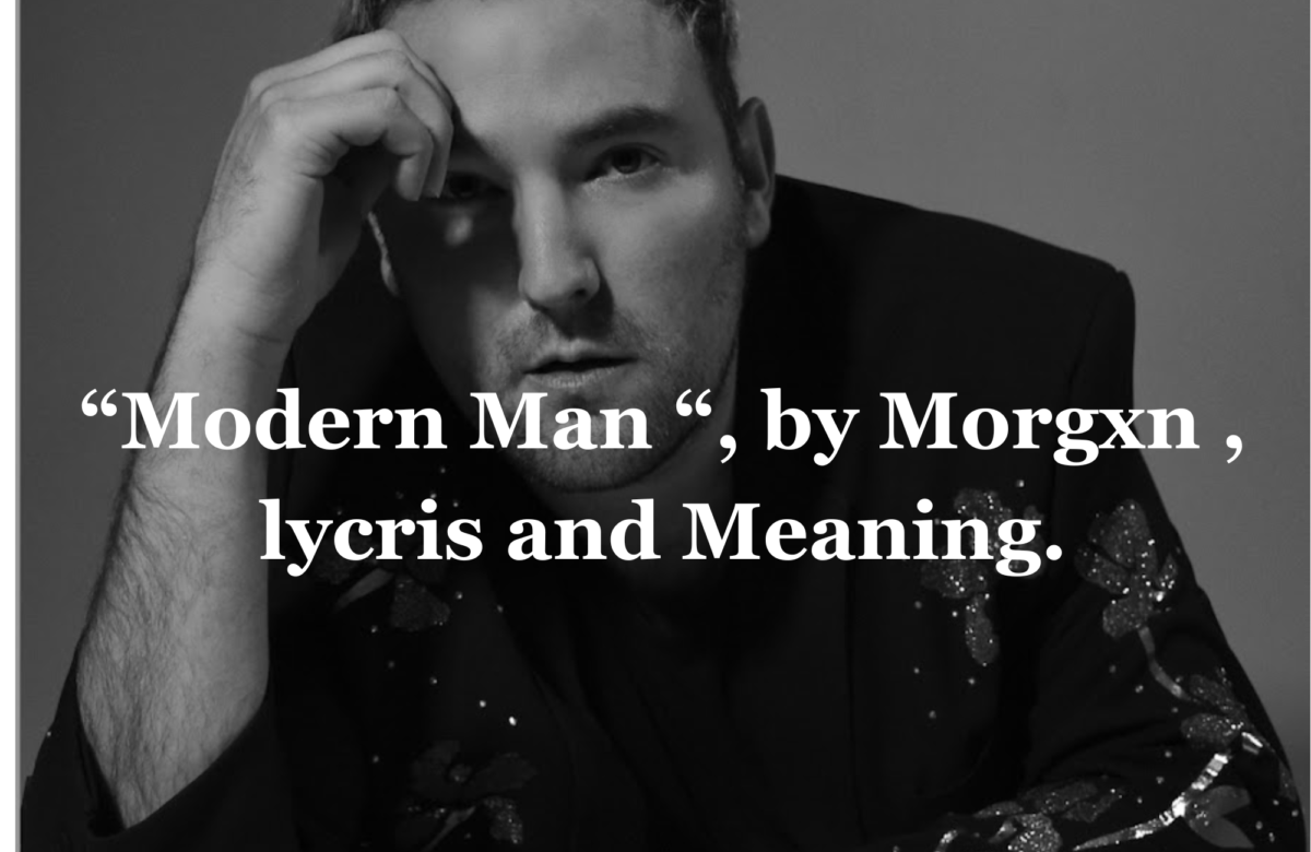 Morgxn Modern Man Lyrics, Real Meaning Of Morgxn’s Modern Man Song lyrics