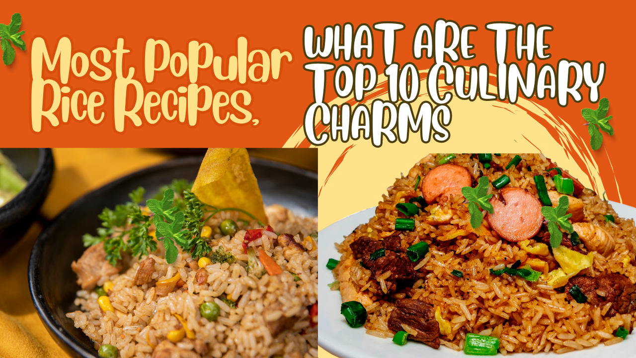  Most Popular Rice Recipes, What Are The Top 10 Culinary Charms?