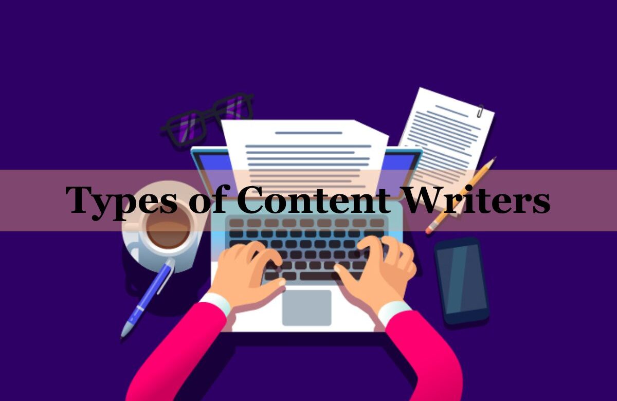 Types of Content Writers, What Are Their Responsibilities?