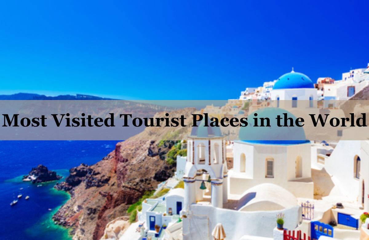 Most Visited Tourist Places in the World