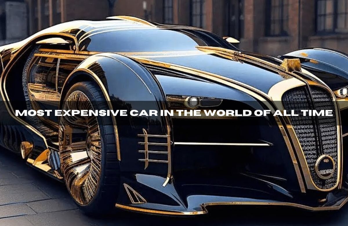 Most Expensive Car in the World of All Time