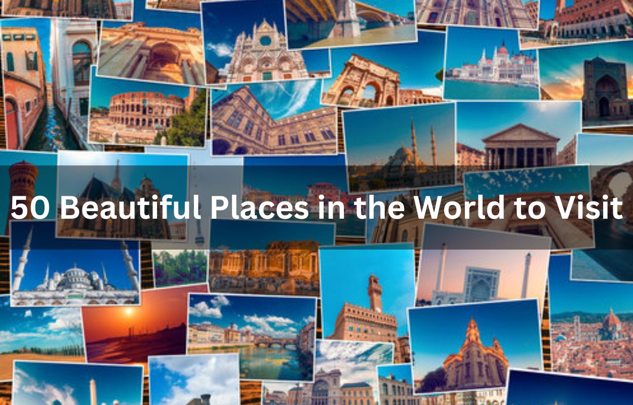  50 Beautiful Places in the World to Visit