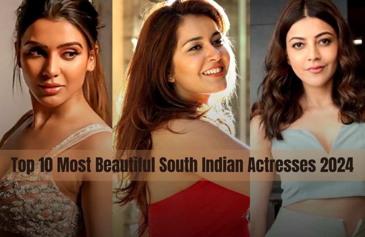 Top 10 Most Beautiful South Indian Actresses 2024