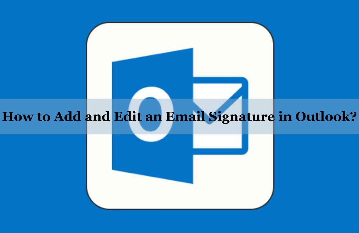 How to Add and Edit an Email Signature in Outlook?