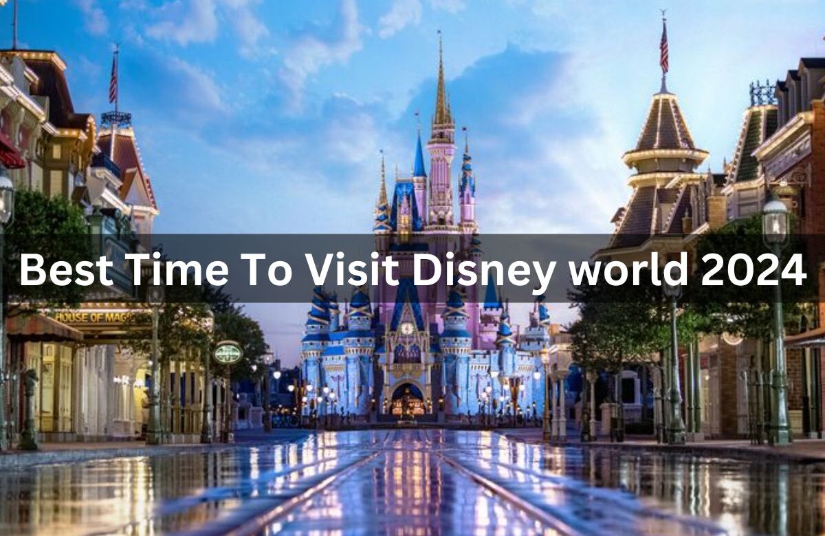 Best Time To Visit Disney world 2024