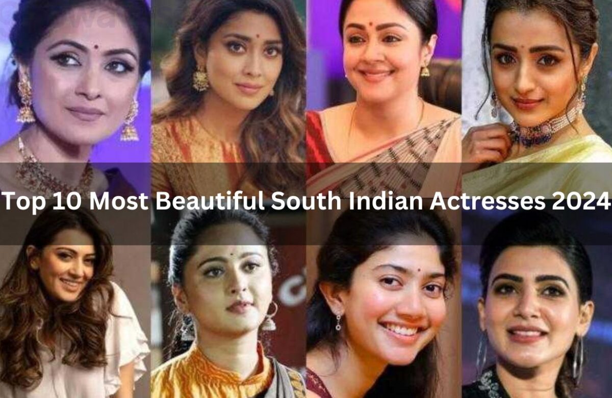 Top 10 Most Beautiful South Indian Actresses 2024