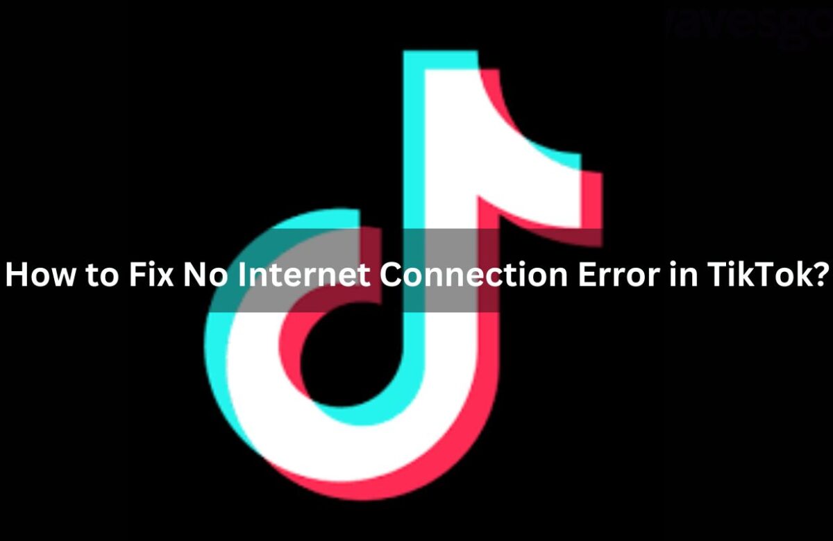 How to Fix No Internet Connection Error in TikTok?