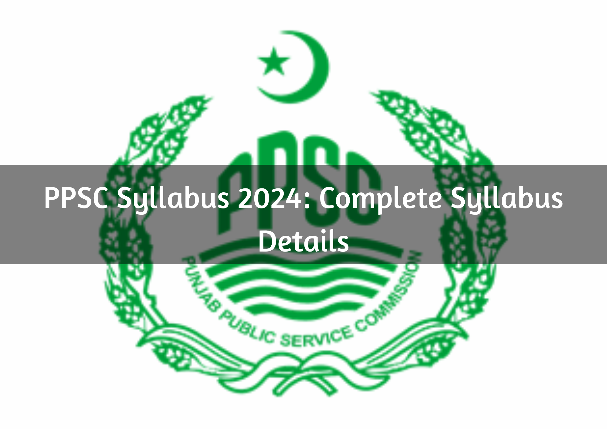  PPSC Syllabus 2024: Complete Syllabus Details