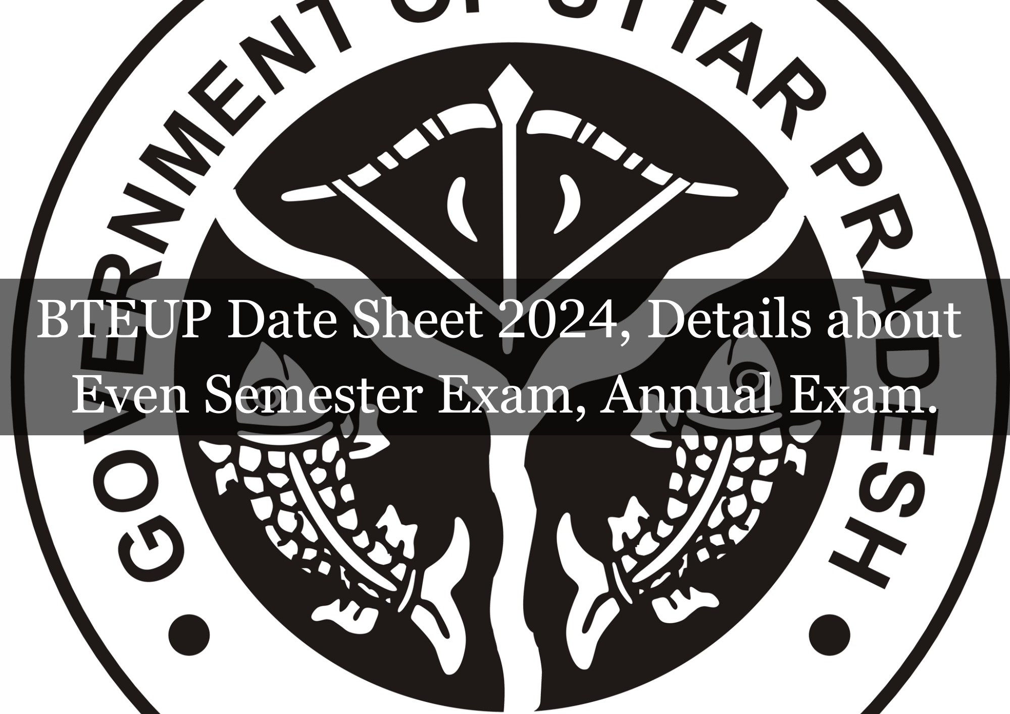  BTEUP Date Sheet 2024, Details about Even Semester Exam, Annual Exam, and More