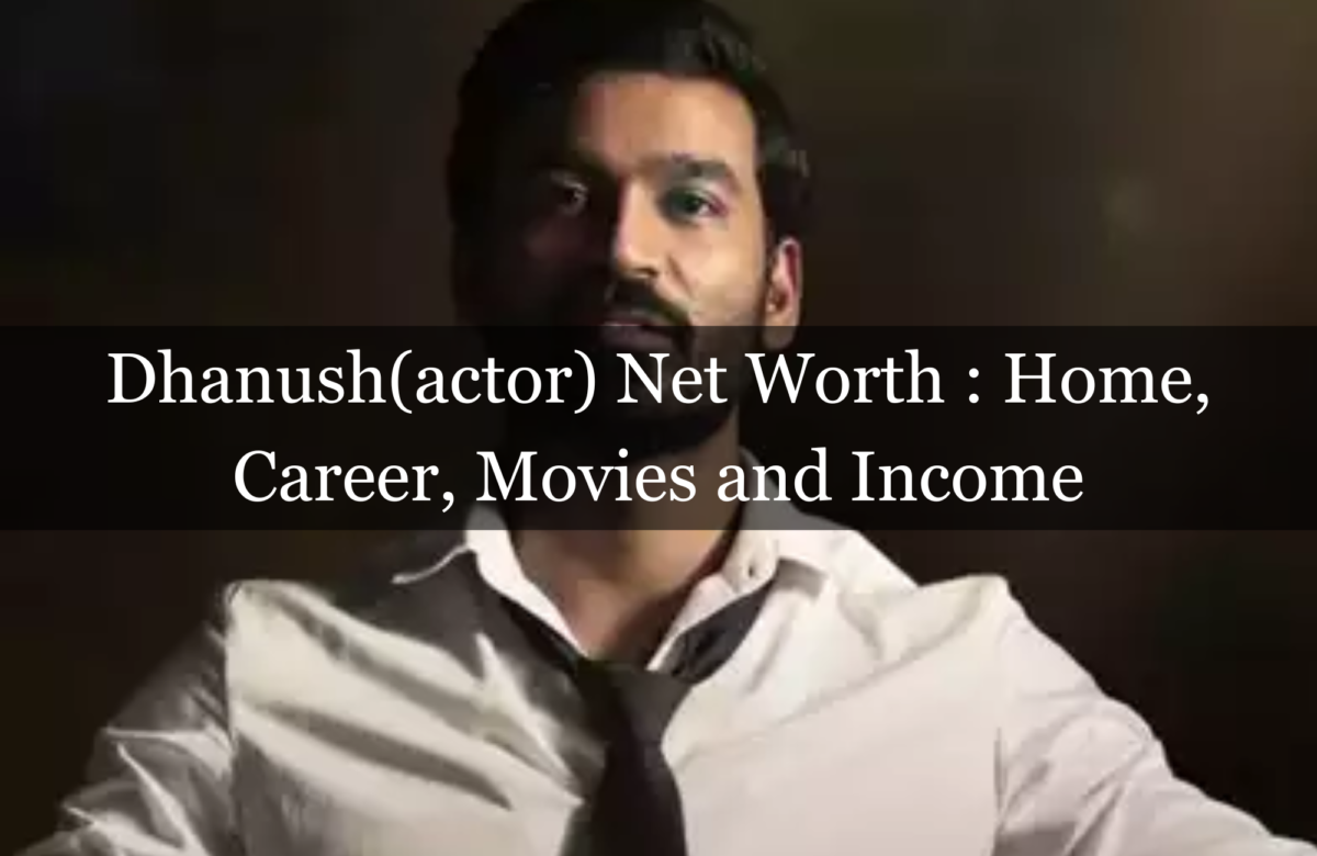 Dhanush(actor) Net Worth : Home, Career, Movies and Income