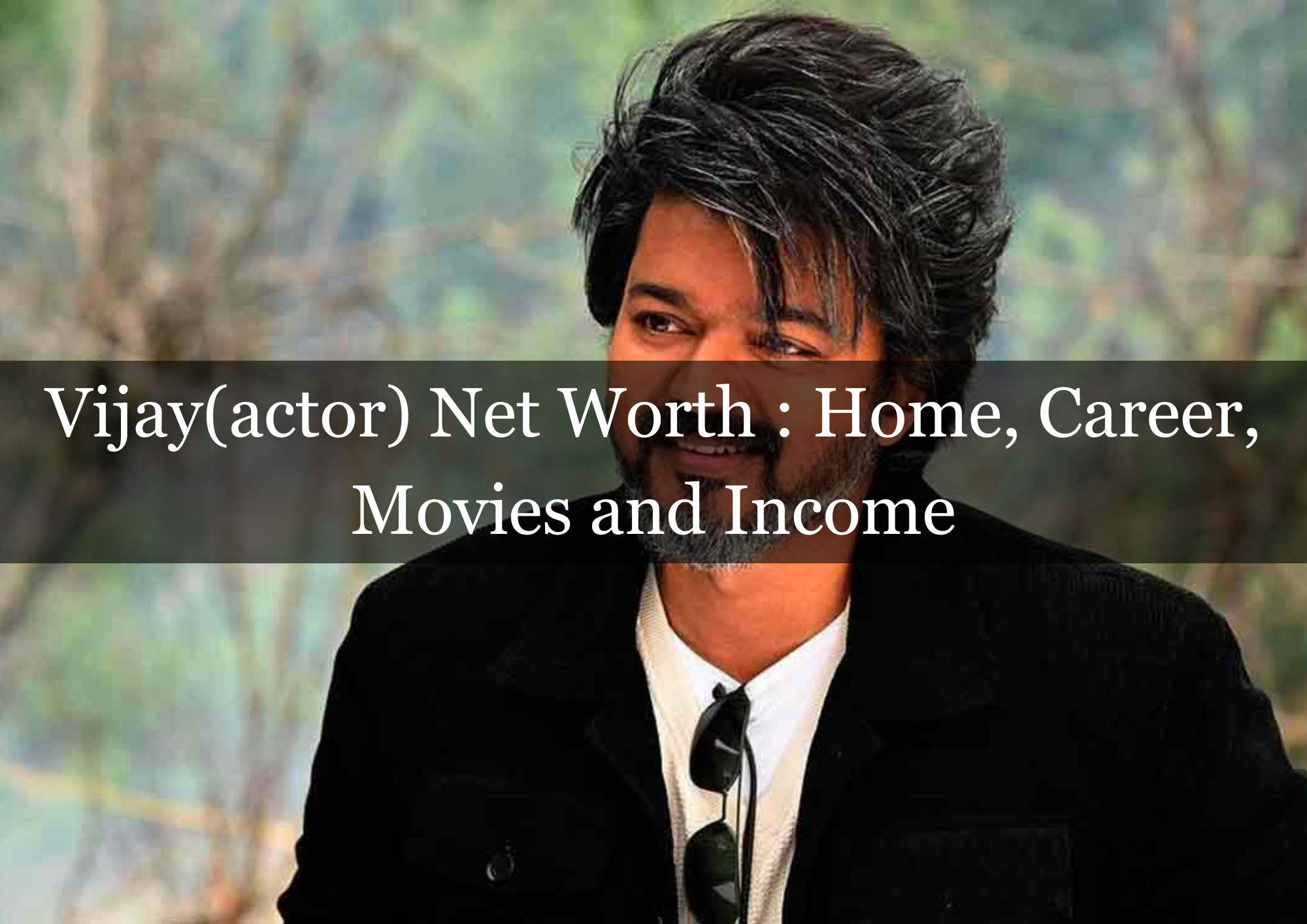  Vijay(actor) Net Worth : Home, Career, Movies and Income