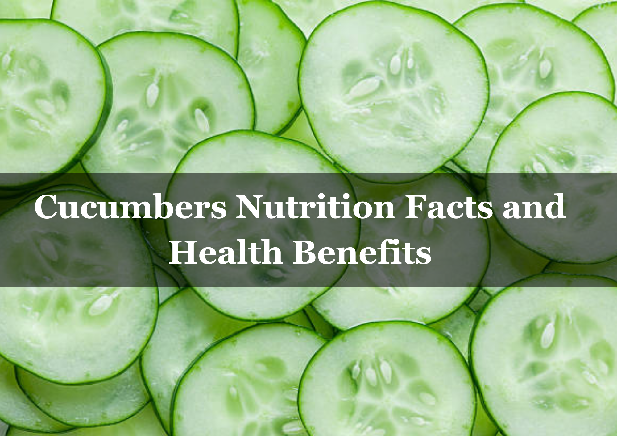  Cucumbers Nutrition Facts and Health Benefits