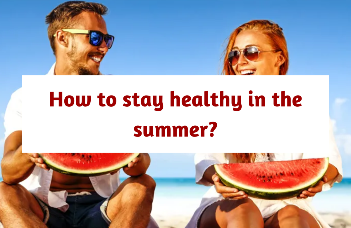 How to stay healthy in the summer?