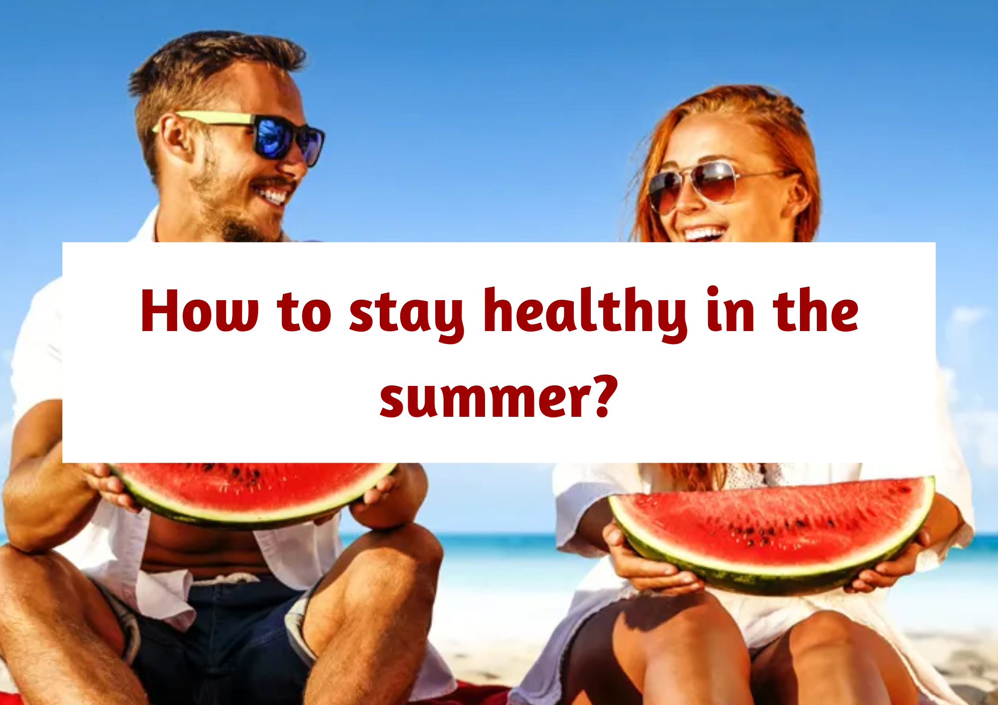  How to stay healthy in the summer?