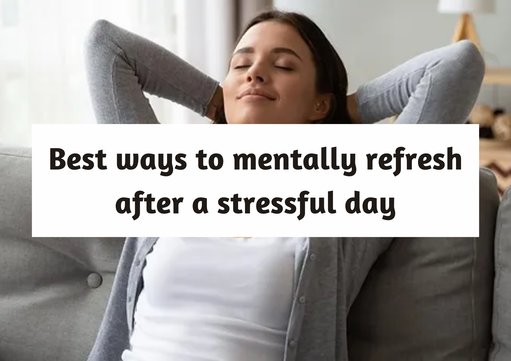  Best ways to mentally refresh after a stressful day