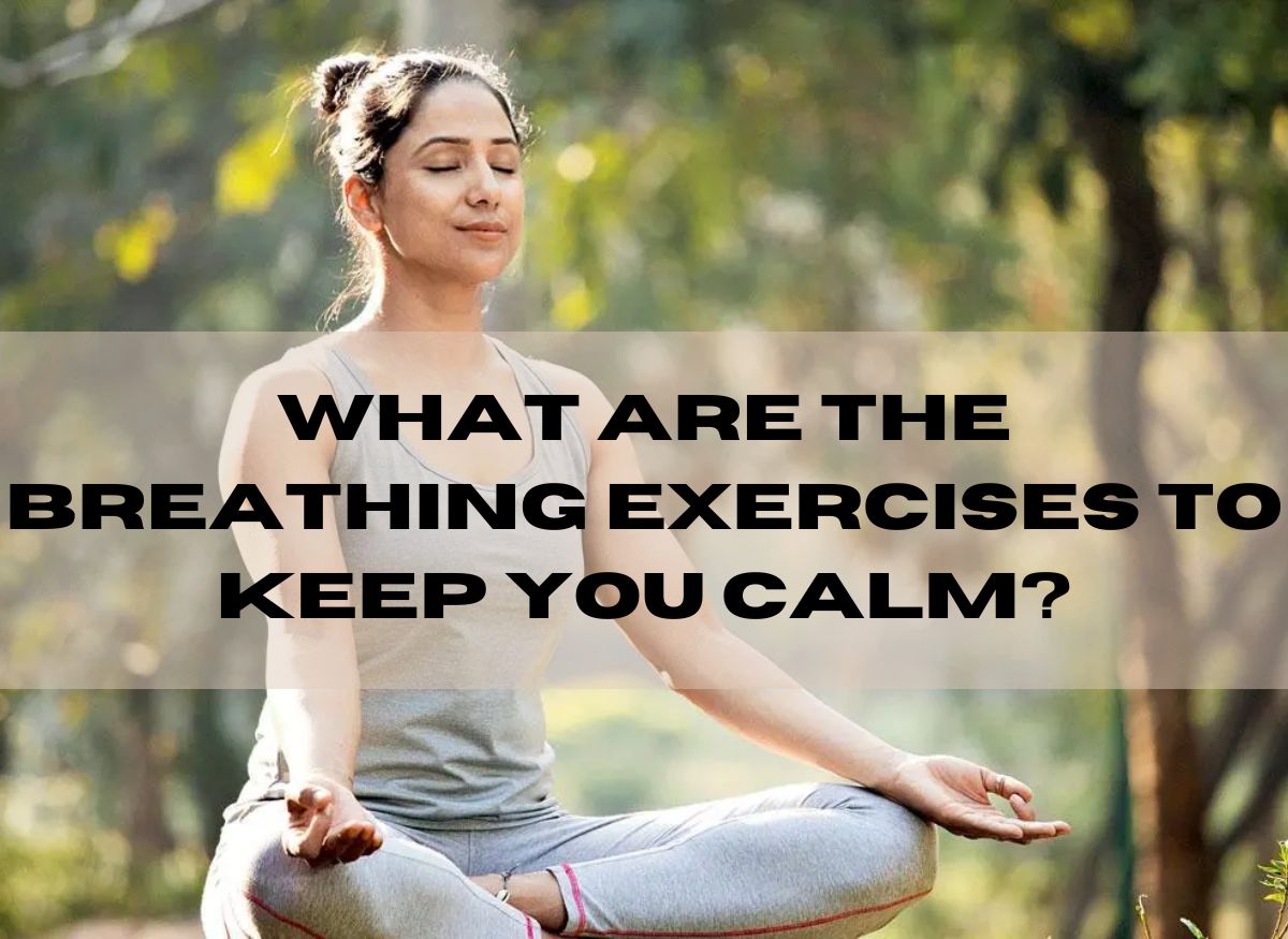  What Are The Breathing exercises to keep you calm?