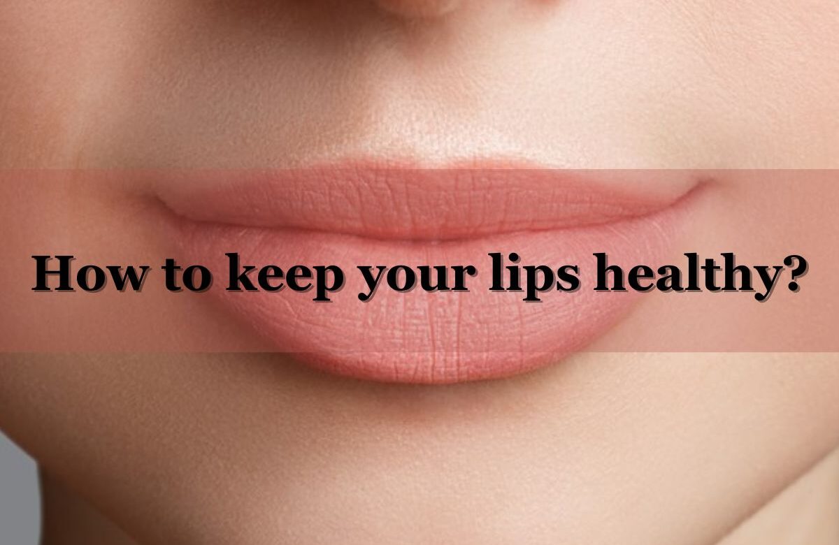 How to keep your lips healthy?