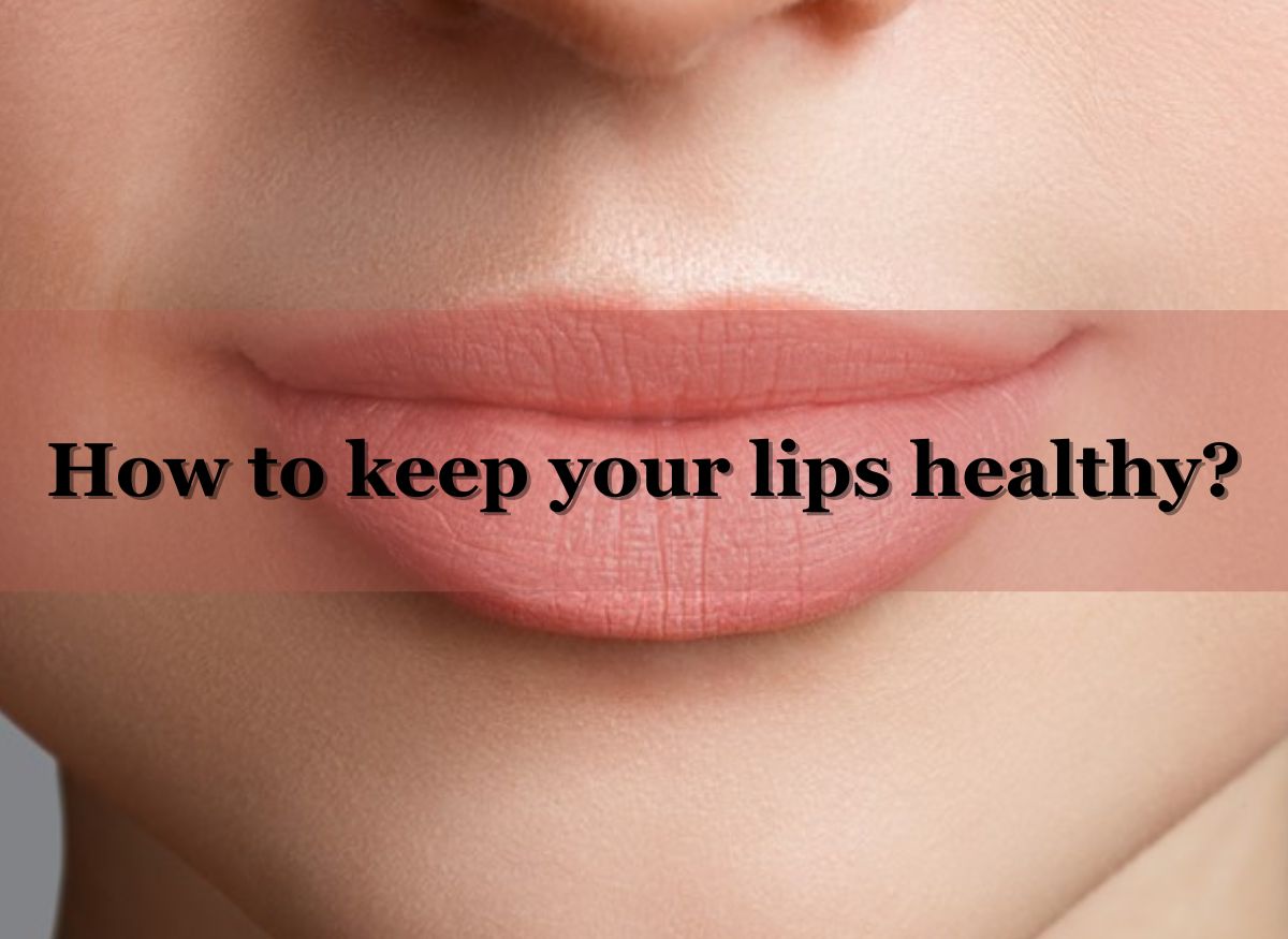  How to keep your lips healthy?