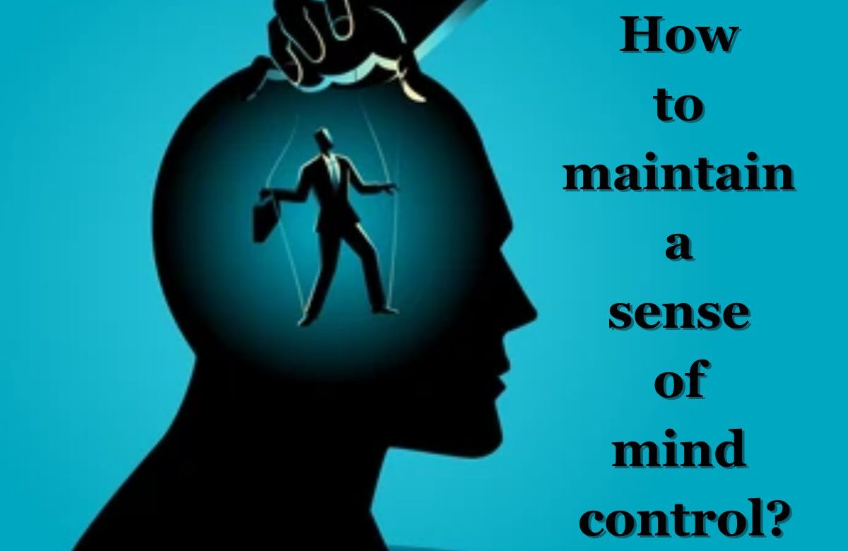 How to maintain a sense of mind control?