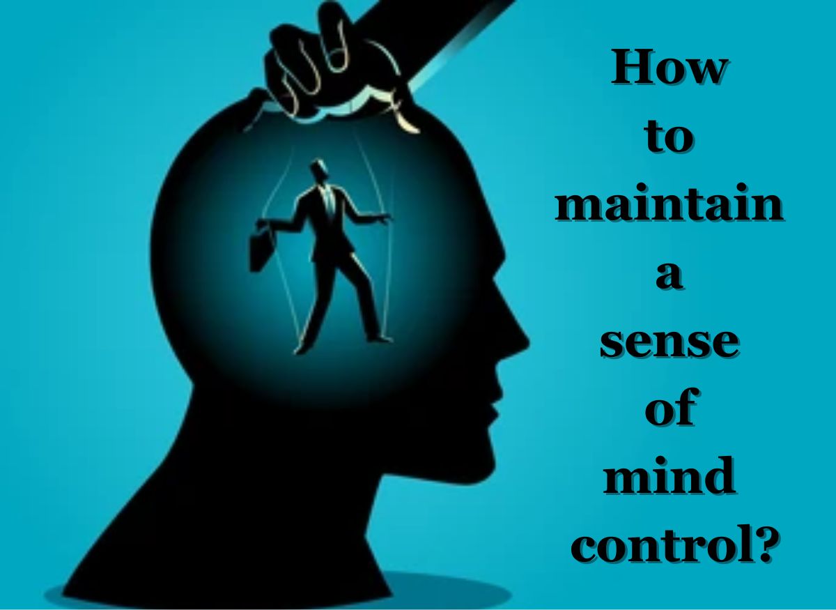  How to maintain a sense of mind control?