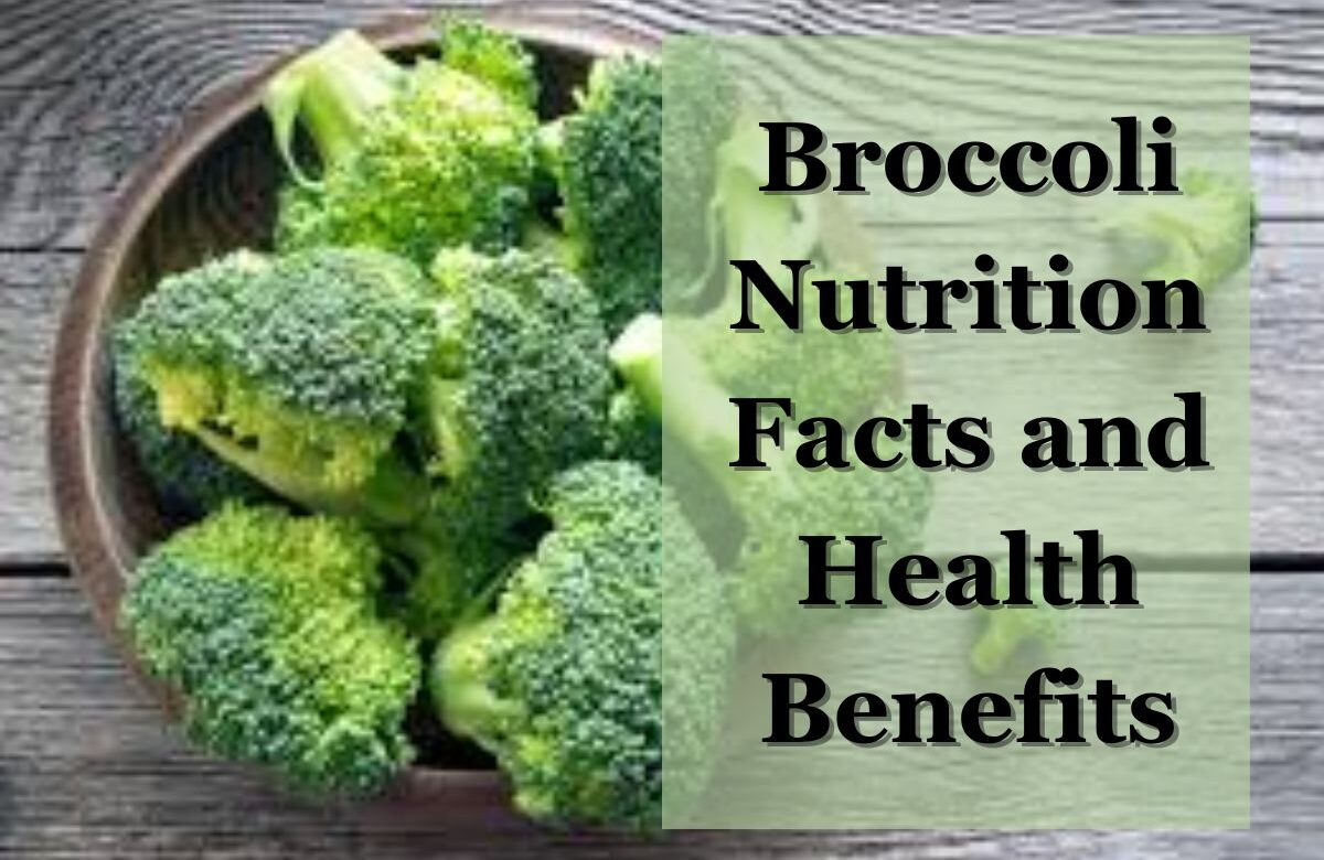 Broccoli Nutrition Facts and Health Benefits