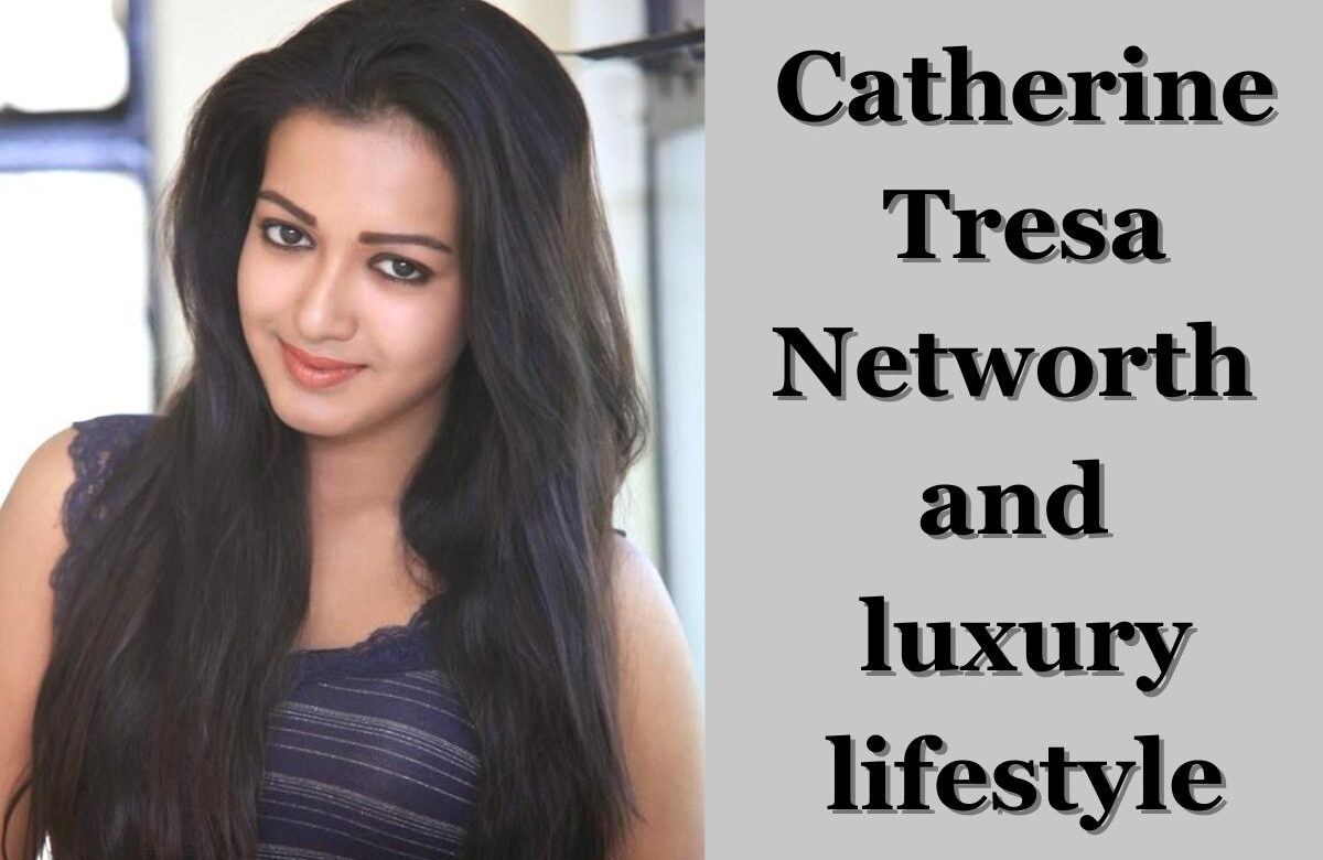 Catherine Tresa Networth and luxury lifestyle