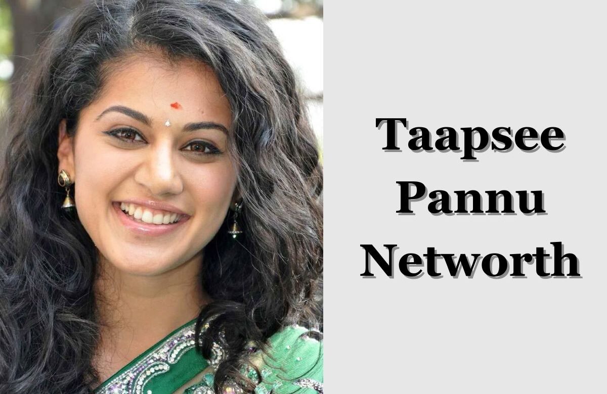 Taapsee Pannu Networth