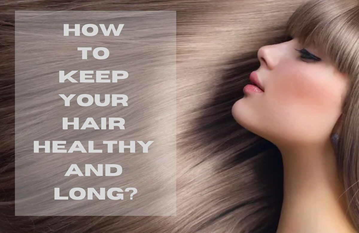 How to keep your hair healthy and Long?