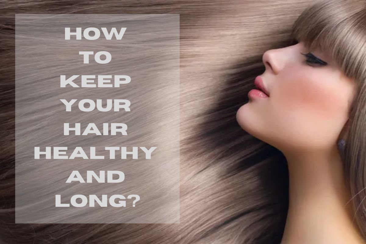  How to keep your hair healthy and Long?