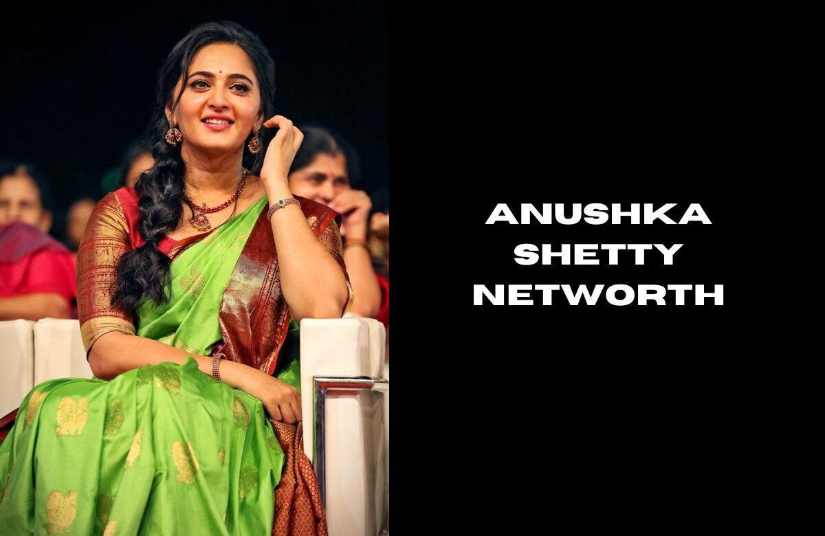 Anushka Shetty Networth