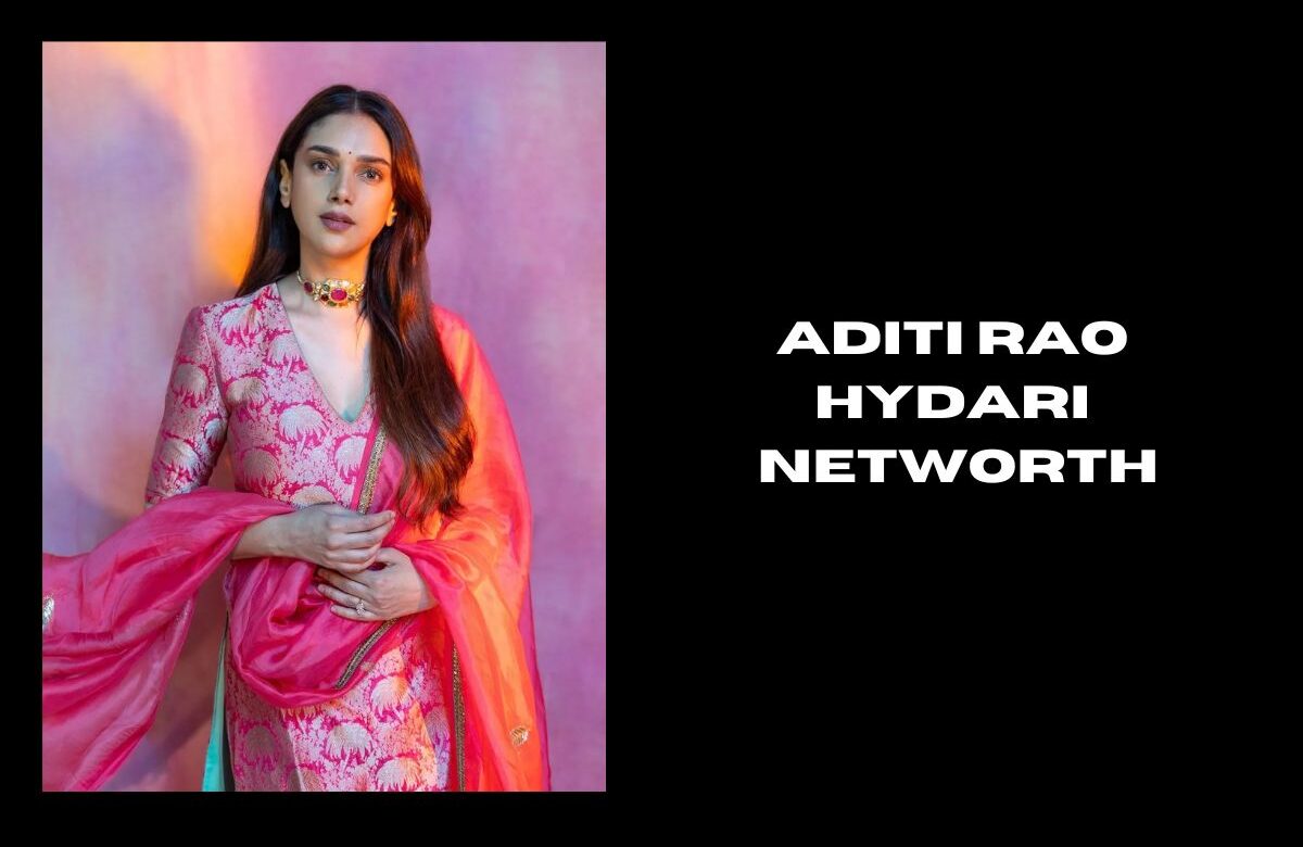 Aditi Rao Hydari Networth