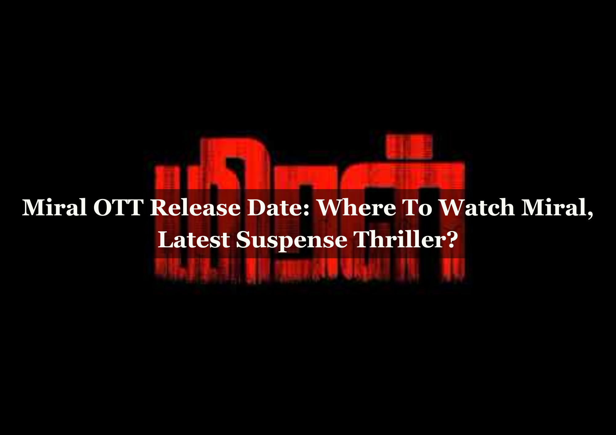  Miral OTT Release Date: Where To Watch Miral, Latest Suspense Thriller?