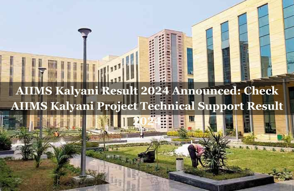 AIIMS Kalyani Result 2024 Announced: Check AIIMS Kalyani Project Technical Support Result 2024