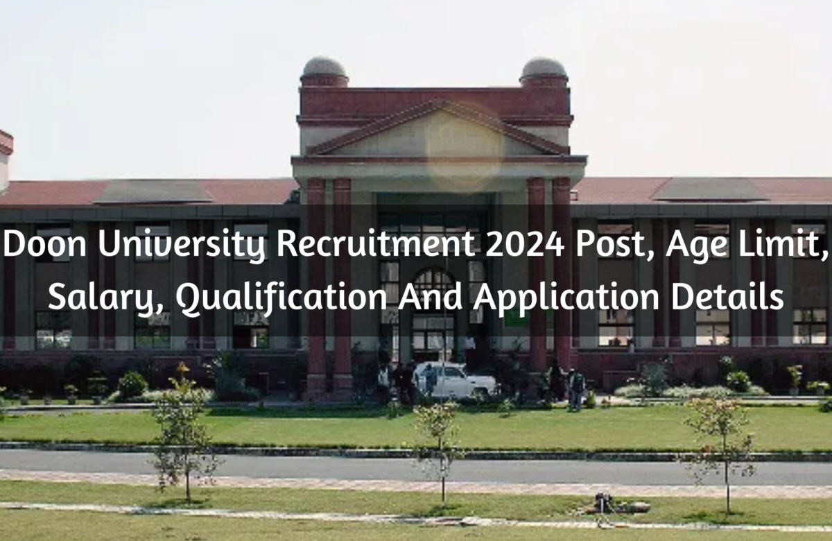 Doon University Recruitment 2024 Post, Age Limit, Salary, Qualification And Application Details