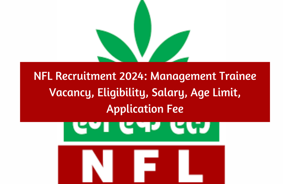 NFL Recruitment 2024: Management Trainee Vacancy, Eligibility, Salary, Age Limit, Application Fee